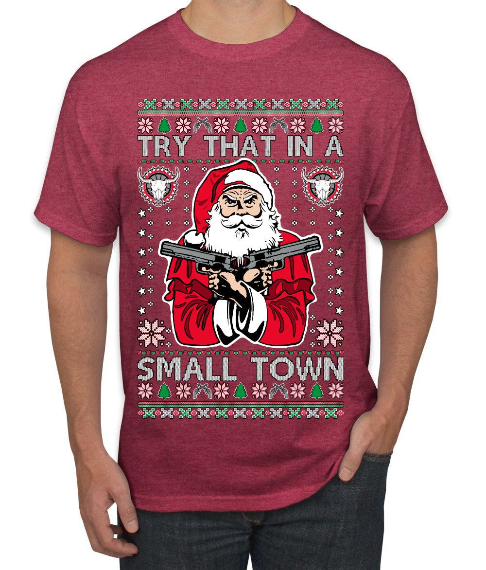 Try That In A Small Town Christmas Ugly Christmas Sweater Men's T-Shirt