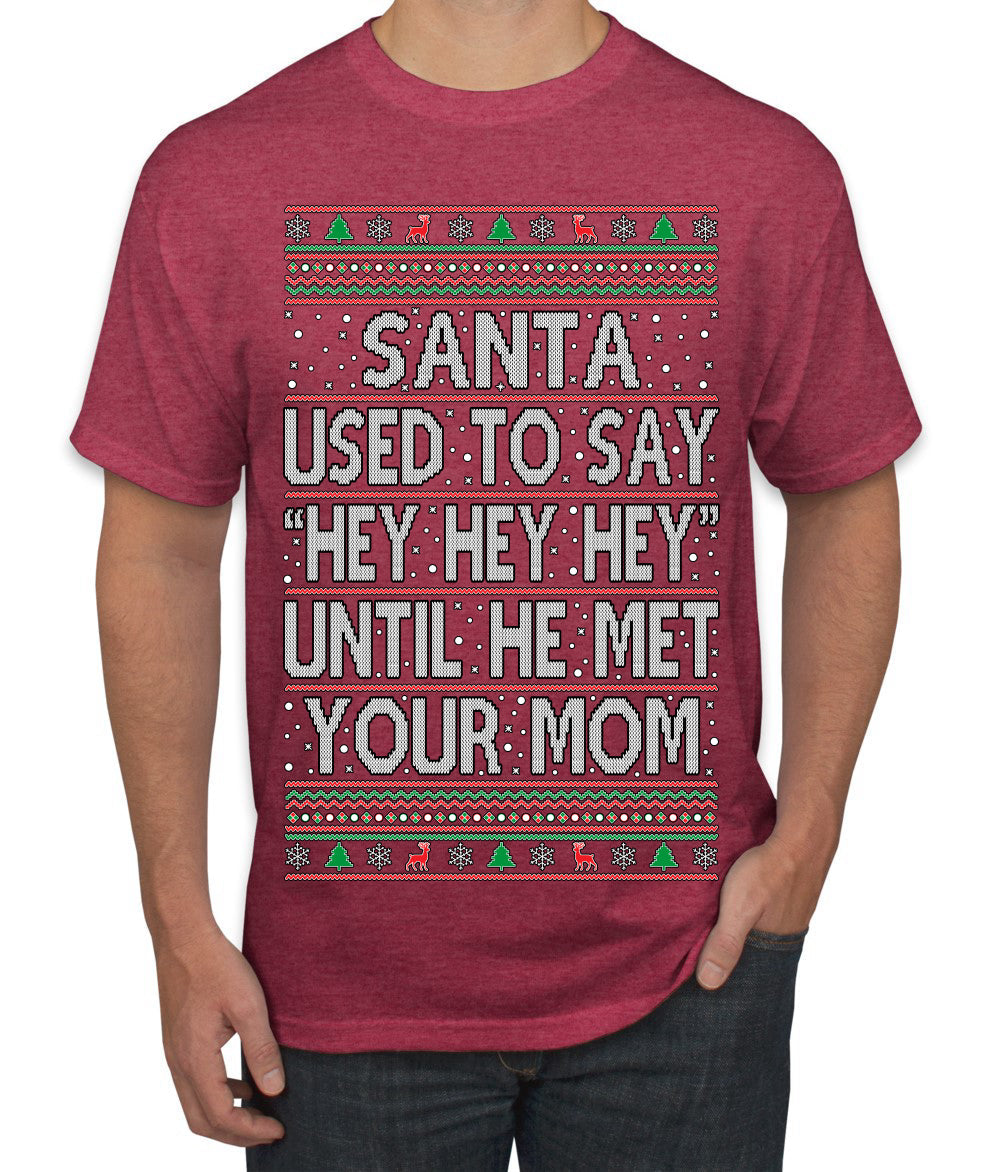 Santa Used To Say Hey Until He Met Your Mom Ugly Christmas Sweater Men's T-Shirt