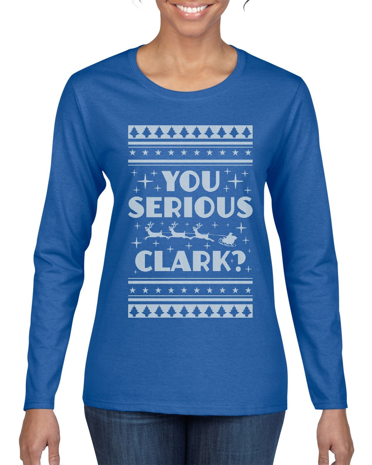 You Serious Clark Christmas Vacation Movie Ugly Christmas Sweater Womens Graphic Long Sleeve T-Shirt