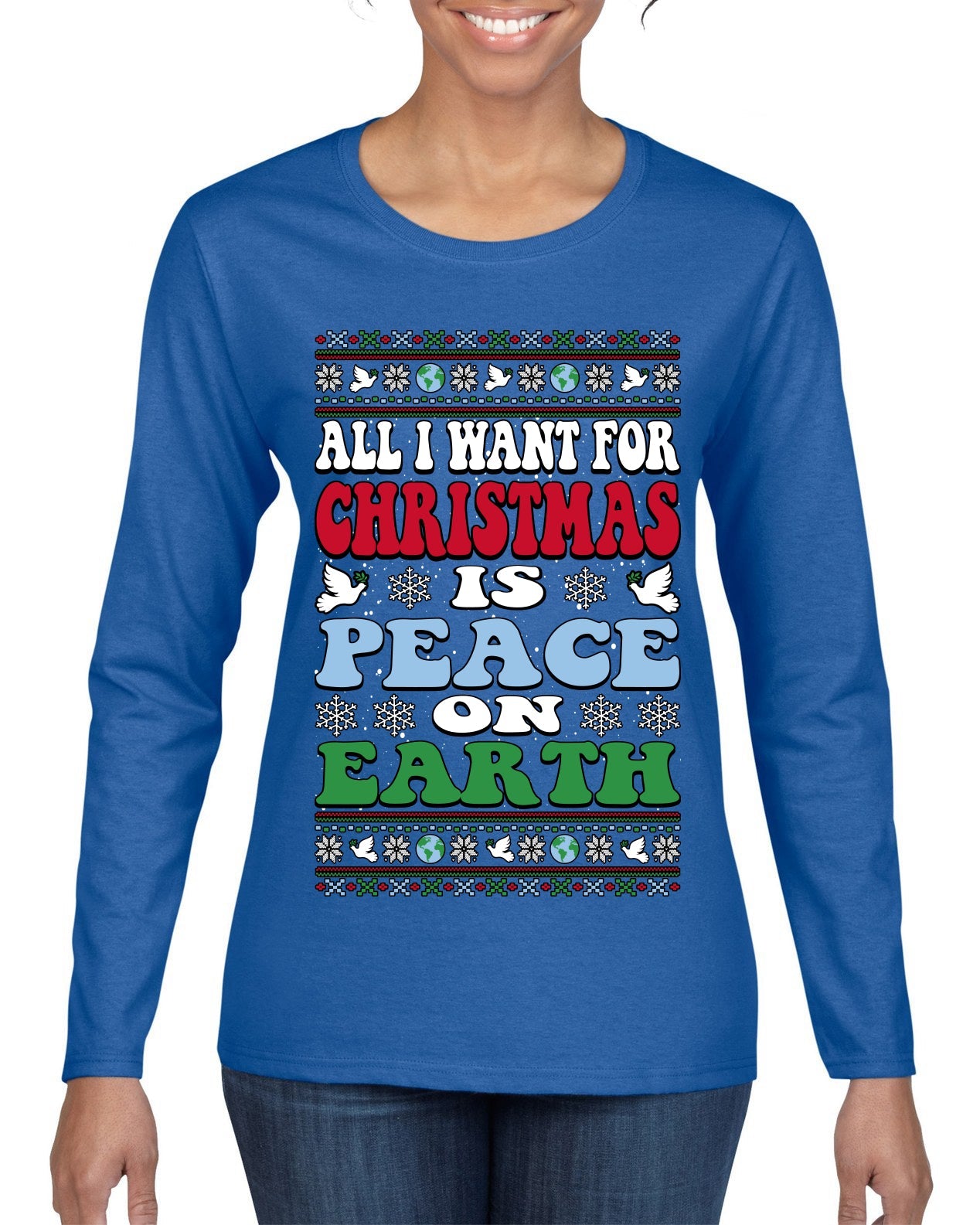 All I Want For Christmas Is Peace on Earth Ugly Christmas Sweater Womens Graphic Long Sleeve T-Shirt