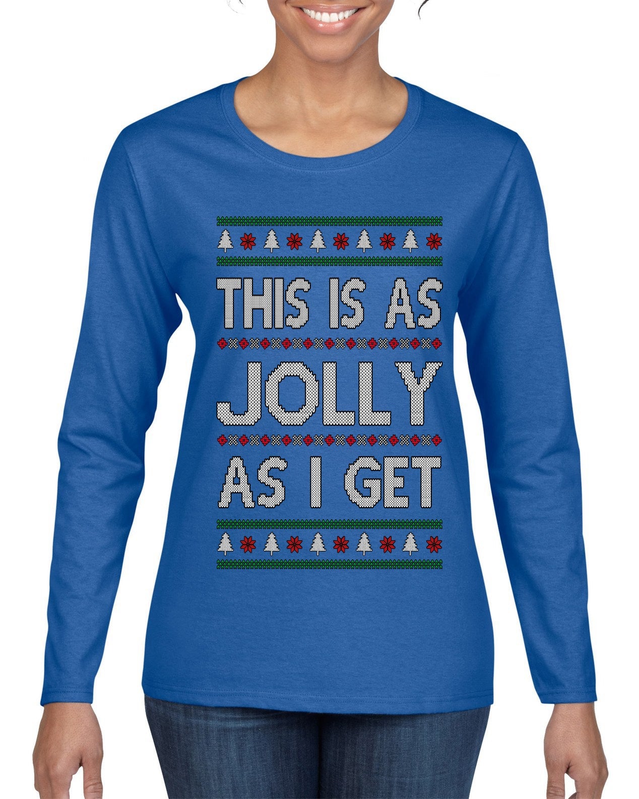 This Is As Jolly As I Get, Funny Humor, Ugly Christmas Sweater Womens Graphic Long Sleeve T-Shirt