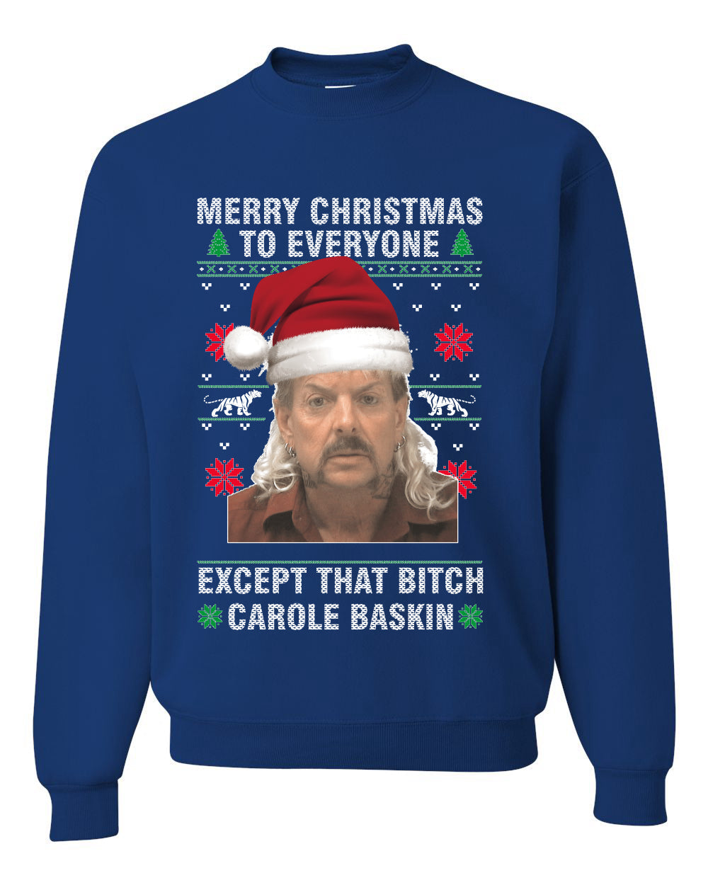 Merry Christmas to Everyone Except Carole Baskin Ugly Christmas Sweater Unisex Crewneck Graphic Sweatshirt