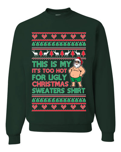 Santa Too Hot For Sweaters Shirt Ugly Christmas Sweater Unisex Crewneck Sweatshirt
