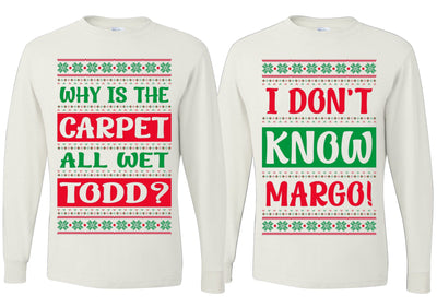 Why Is The Carpet Wet Todd I Dont Know Margo Ugly Christmas Matching Couples Long Sleeve Shirt