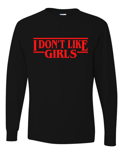 I Don't Like Girls Parody Sweater, Unisex Mens Long Sleeve Shirt