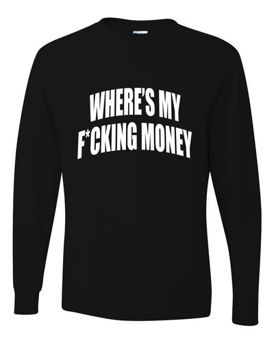Where's My F*cking Money Meme Sweater, Unisex Mens Long Sleeve Shirt
