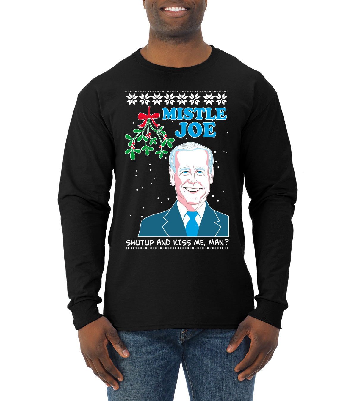 Mistle Joe Shut Up And Kiss Me Man Biden Ugly Christmas Sweater Mens Long Sleeve Shirt