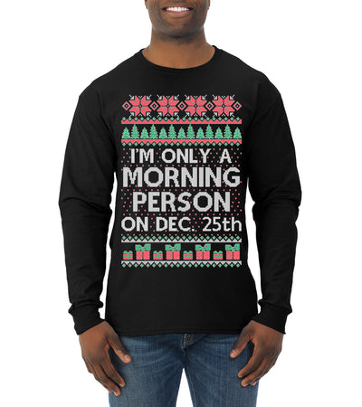 I'm Only A Morning Person on December 25th Ugly Christmas Sweater Mens Long Sleeve Shirt