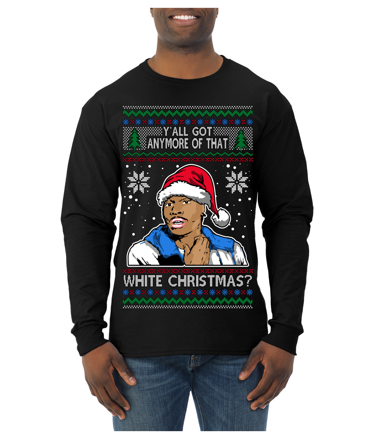 Y'all Got Anymore of that White Christmas Tyrone Biggums Ugly Christmas Sweater Mens Long Sleeve Shirt