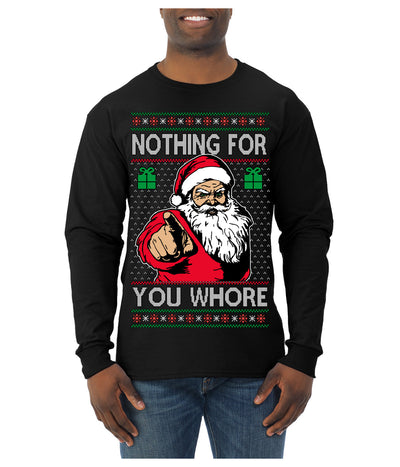 Nothing For You Whore Funny Vulgar Santa Claus Ugly Christmas Sweater Mens Long Sleeve Shirt