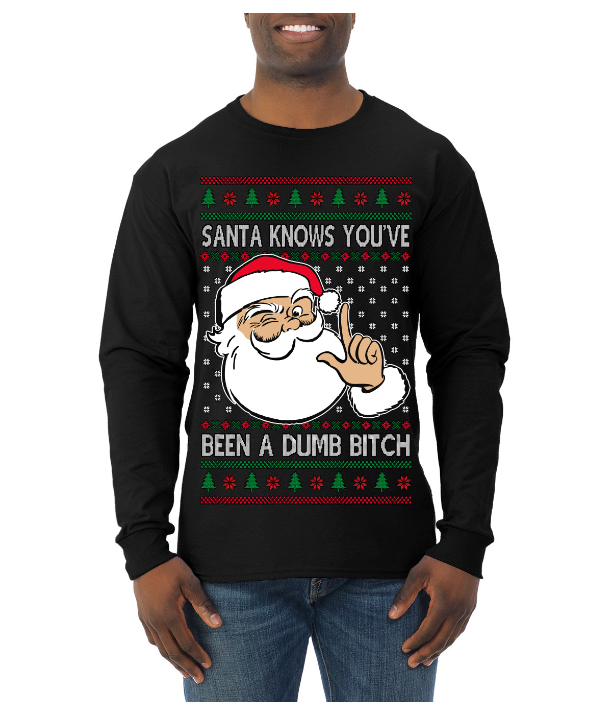 Santa Knows You've Been a Dumb Bitch Funny Vulgar Dirty Ugly Christmas Sweater Mens Long Sleeve Shirt