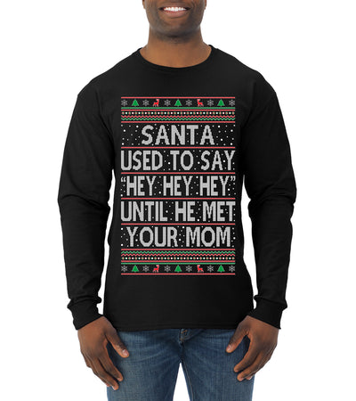 Santa Used To Say Hey Until He Met Your Mom Ugly Christmas Sweater Mens Long Sleeve Shirt