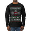 I Paused My Podcast to Be Here Funny Podcasting Ugly Christmas Sweater Mens Long Sleeve Shirt