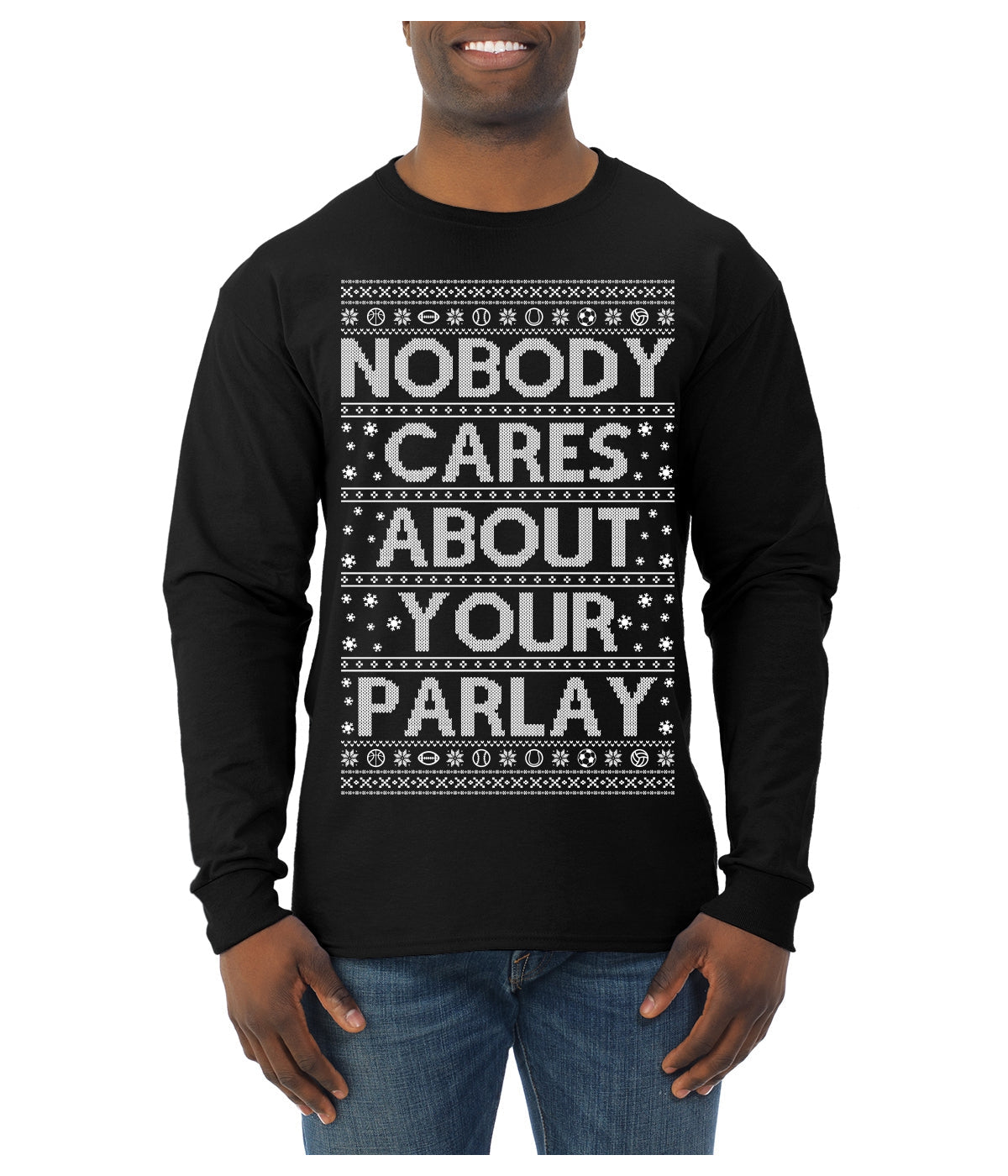 Nobody Cares About Your Parlay Funny Sports Betting Humor Ugly Christmas Sweater Mens Long Sleeve Shirt
