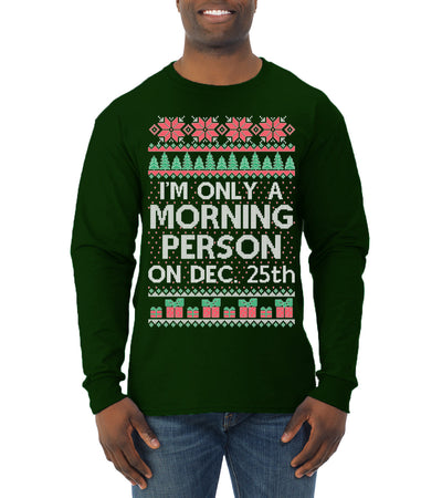 I'm Only A Morning Person on December 25th Ugly Christmas Sweater Mens Long Sleeve Shirt