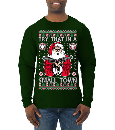 Try That In A Small Town Christmas Ugly Christmas Sweater Mens Long Sleeve Shirt