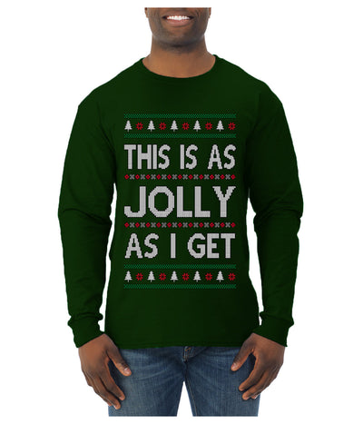 This Is As Jolly As I Get, Funny Humor, Ugly Christmas Sweater Mens Long Sleeve Shirt