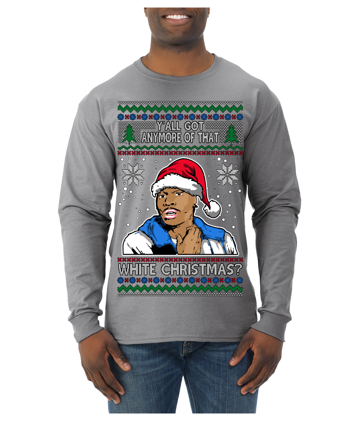 Y'all Got Anymore of that White Christmas Tyrone Biggums Ugly Christmas Sweater Mens Long Sleeve Shirt