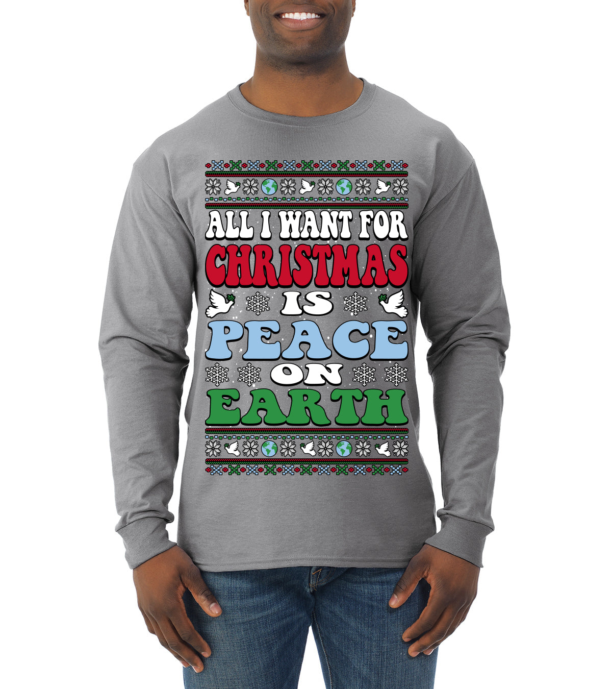 All I Want For Christmas Is Peace on Earth  Ugly Christmas Sweater Mens Long Sleeve Shirt