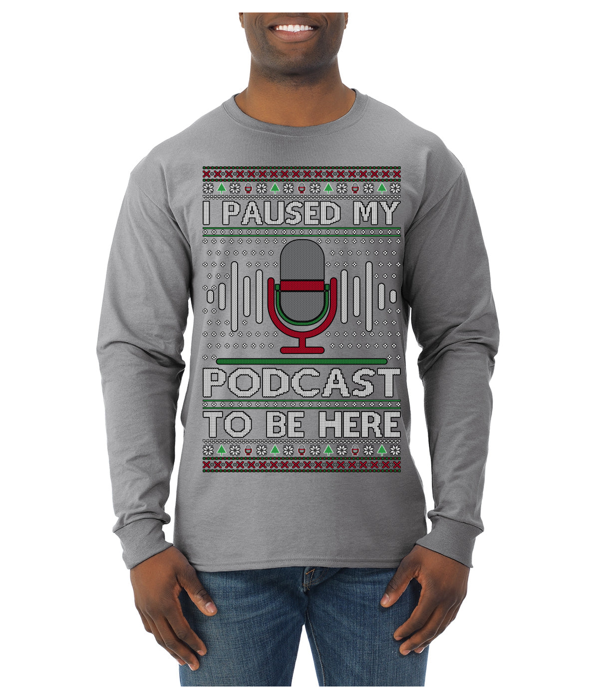 I Paused My Podcast to Be Here Funny Podcasting Ugly Christmas Sweater Mens Long Sleeve Shirt