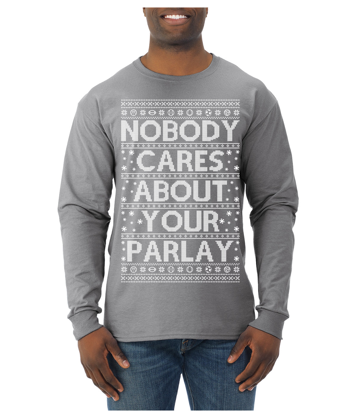 Nobody Cares About Your Parlay Funny Sports Betting Humor Ugly Christmas Sweater Mens Long Sleeve Shirt