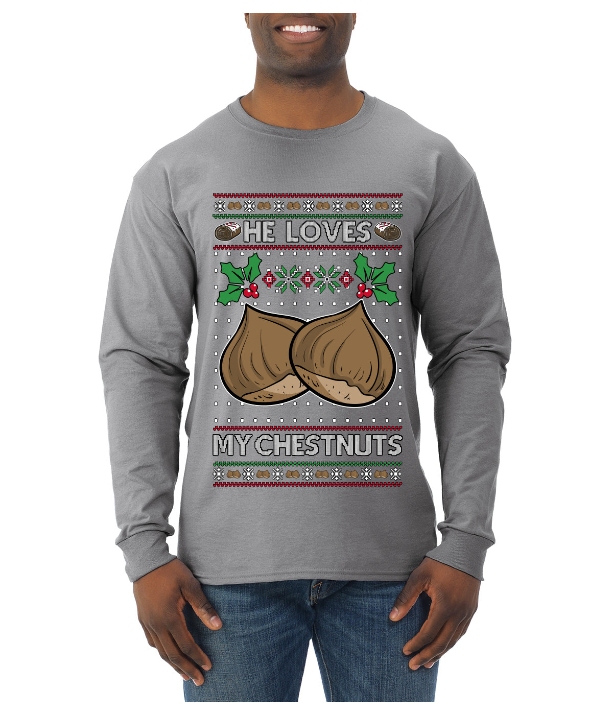 He Loves my Chestnuts, Ugly Christmas Sweater Unisex Mens Long Sleeve Shirt