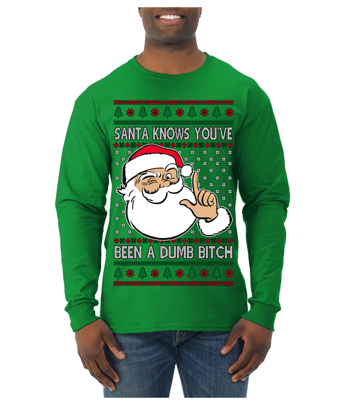 Santa Knows You've Been a Dumb Bitch Funny Vulgar Dirty Ugly Christmas Sweater Mens Long Sleeve Shirt