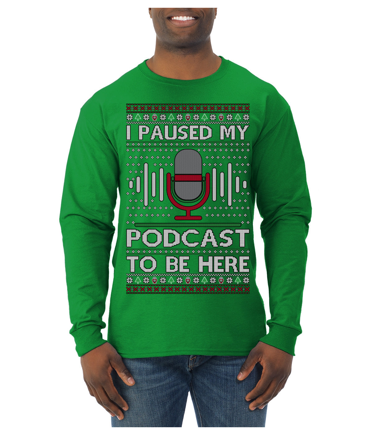 I Paused My Podcast to Be Here Funny Podcasting Ugly Christmas Sweater Mens Long Sleeve Shirt