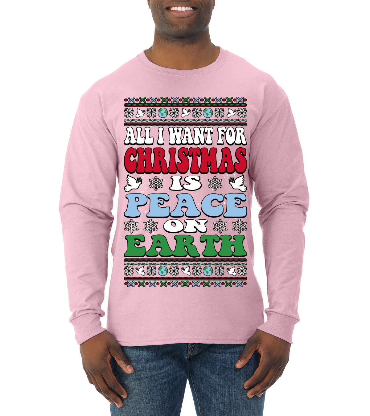 All I Want For Christmas Is Peace on Earth  Ugly Christmas Sweater Mens Long Sleeve Shirt