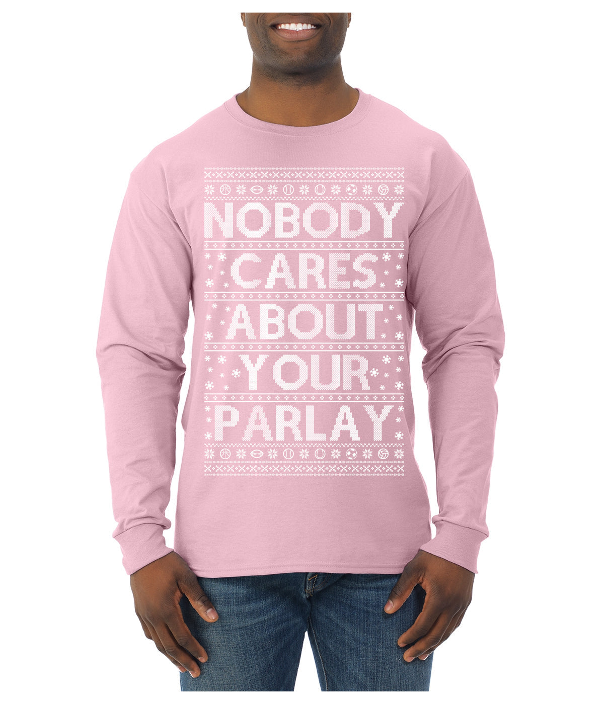 Nobody Cares About Your Parlay Funny Sports Betting Humor Ugly Christmas Sweater Mens Long Sleeve Shirt