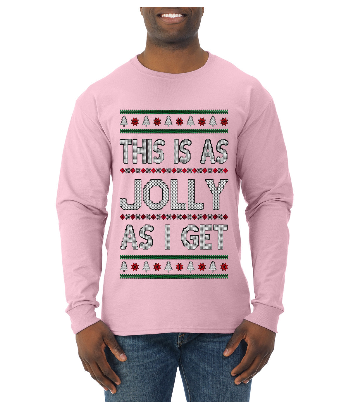 This Is As Jolly As I Get, Funny Humor, Ugly Christmas Sweater Mens Long Sleeve Shirt