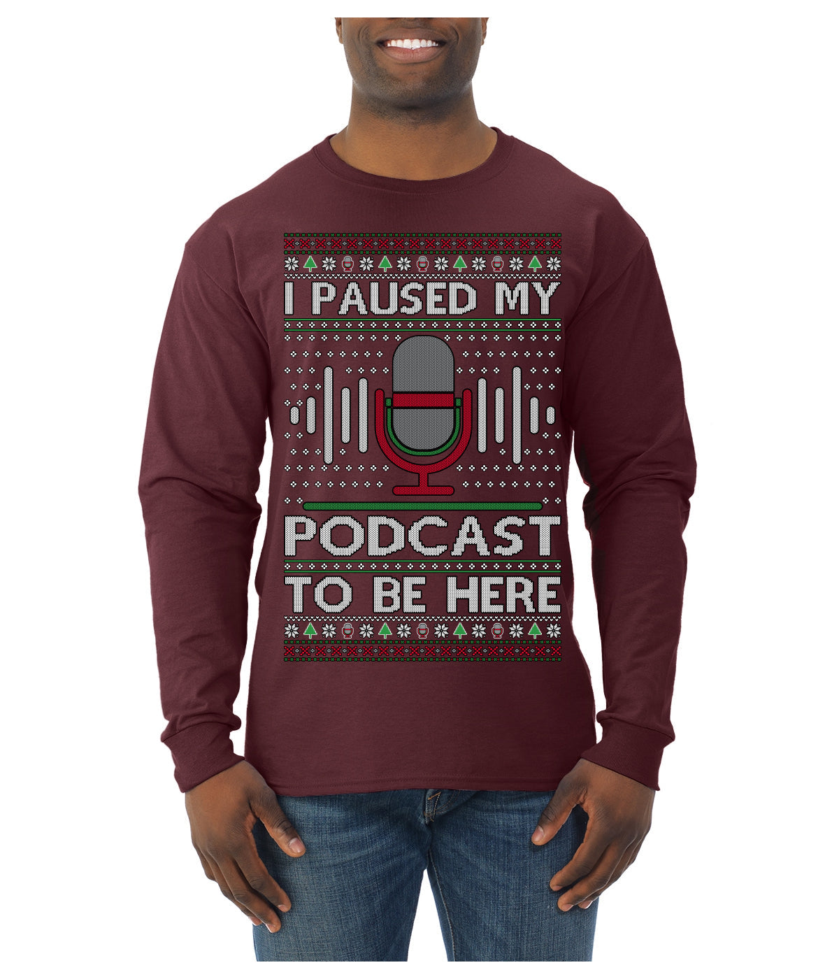 I Paused My Podcast to Be Here Funny Podcasting Ugly Christmas Sweater Mens Long Sleeve Shirt