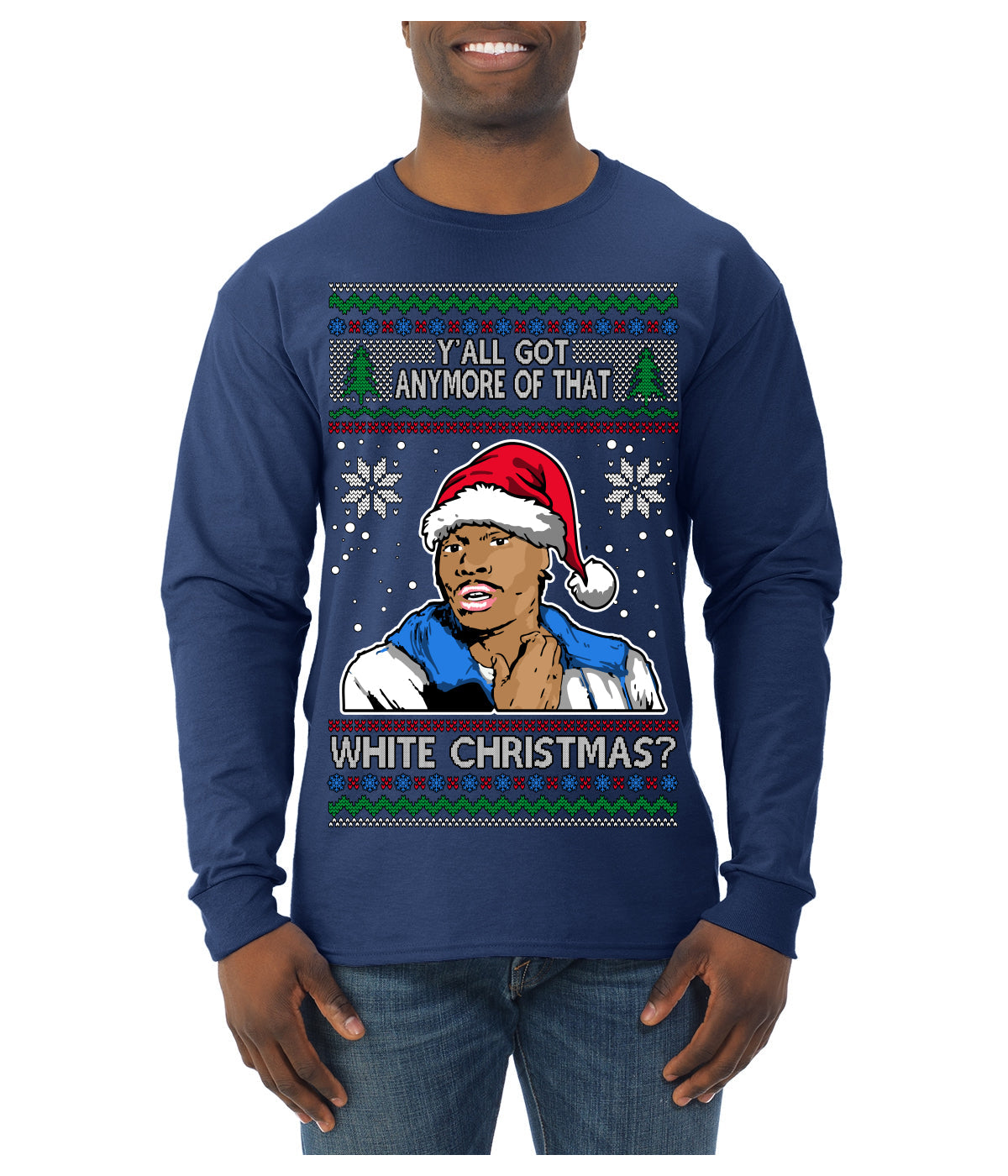 Y'all Got Anymore of that White Christmas Tyrone Biggums Ugly Christmas Sweater Mens Long Sleeve Shirt