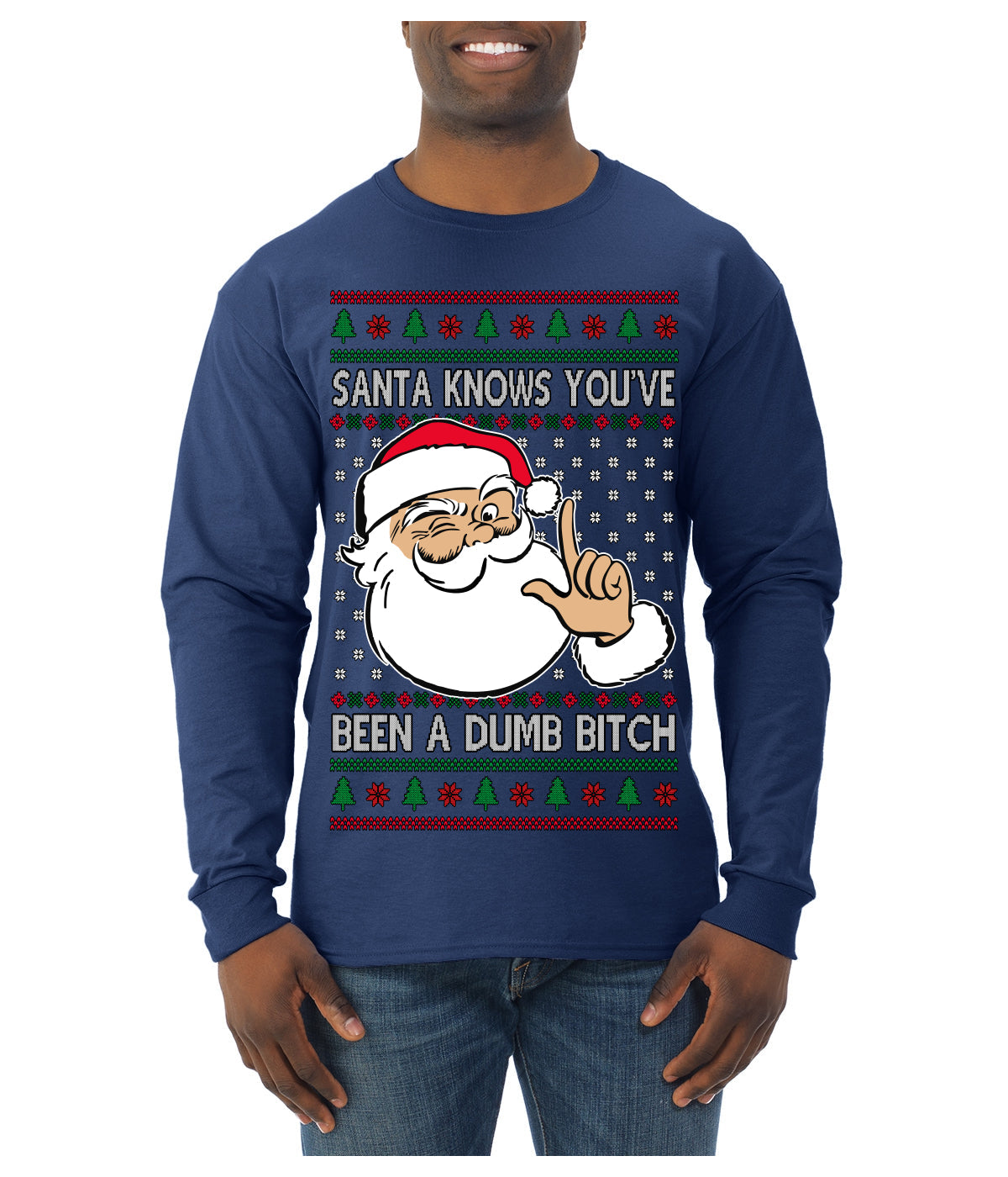 Santa Knows You've Been a Dumb Bitch Funny Vulgar Dirty Ugly Christmas Sweater Mens Long Sleeve Shirt