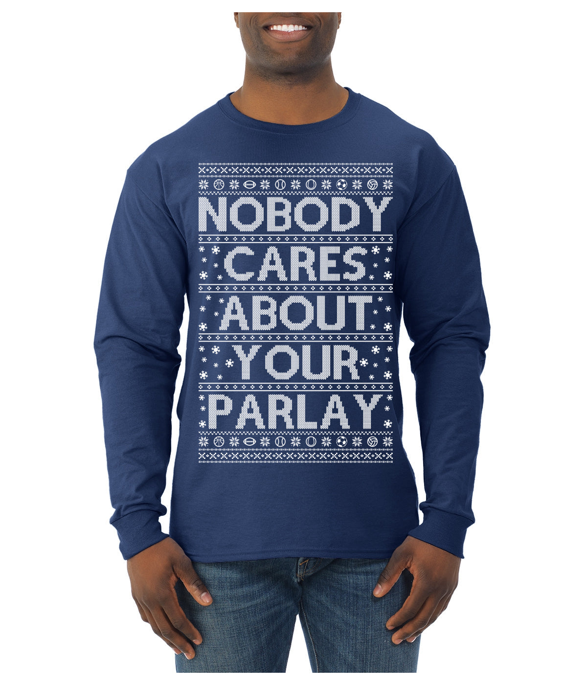 Nobody Cares About Your Parlay Funny Sports Betting Humor Ugly Christmas Sweater Mens Long Sleeve Shirt
