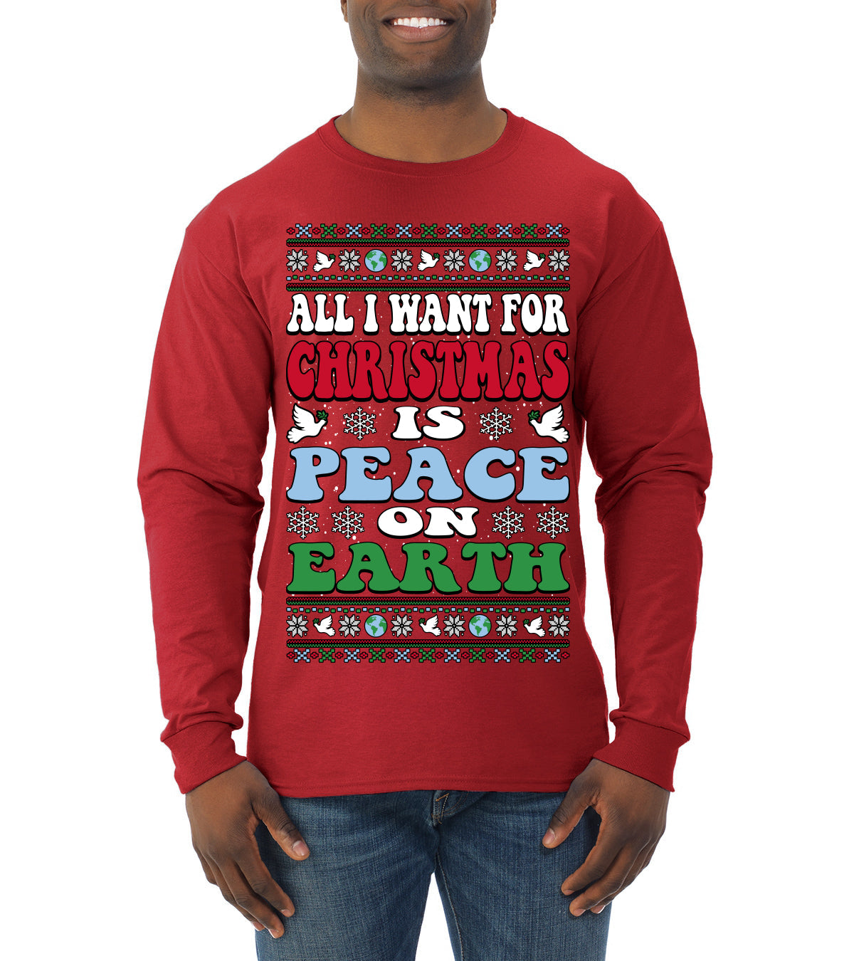All I Want For Christmas Is Peace on Earth  Ugly Christmas Sweater Mens Long Sleeve Shirt