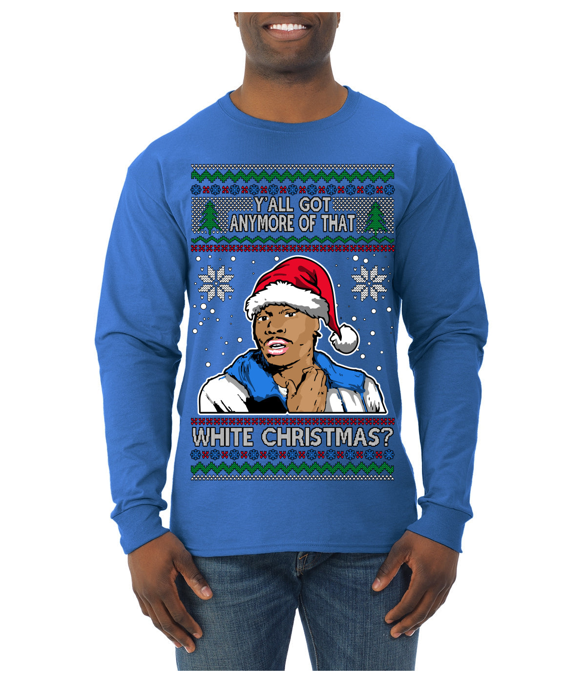 Y'all Got Anymore of that White Christmas Tyrone Biggums Ugly Christmas Sweater Mens Long Sleeve Shirt