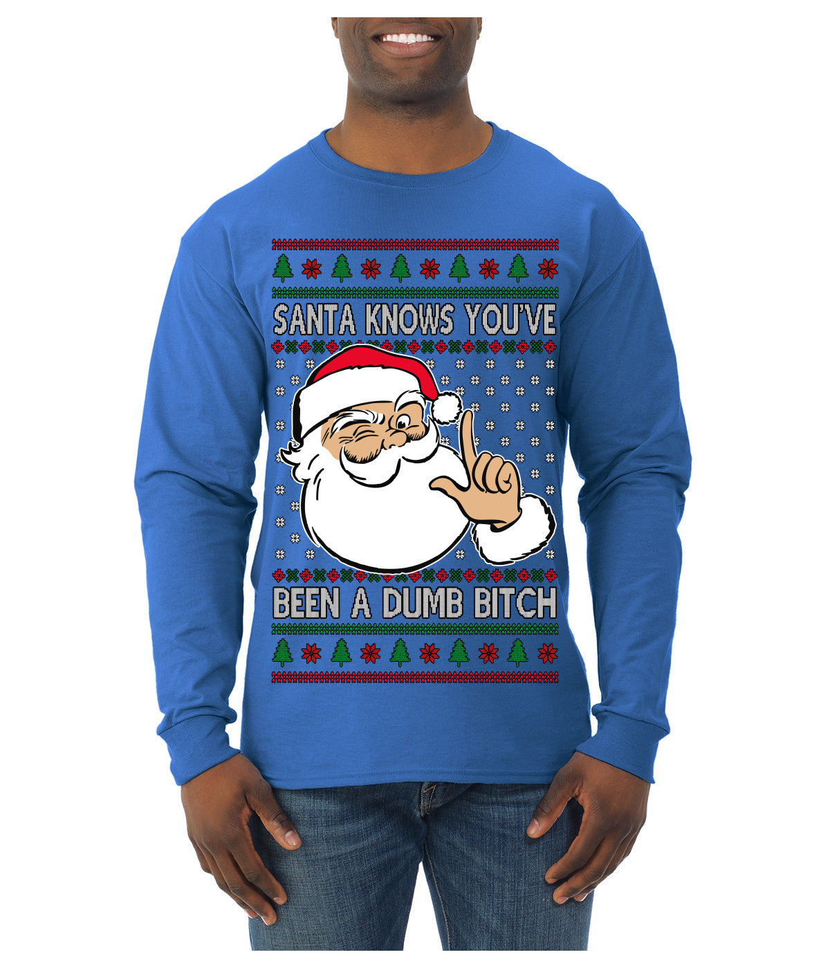 Santa Knows You've Been a Dumb Bitch Funny Vulgar Dirty Ugly Christmas Sweater Mens Long Sleeve Shirt