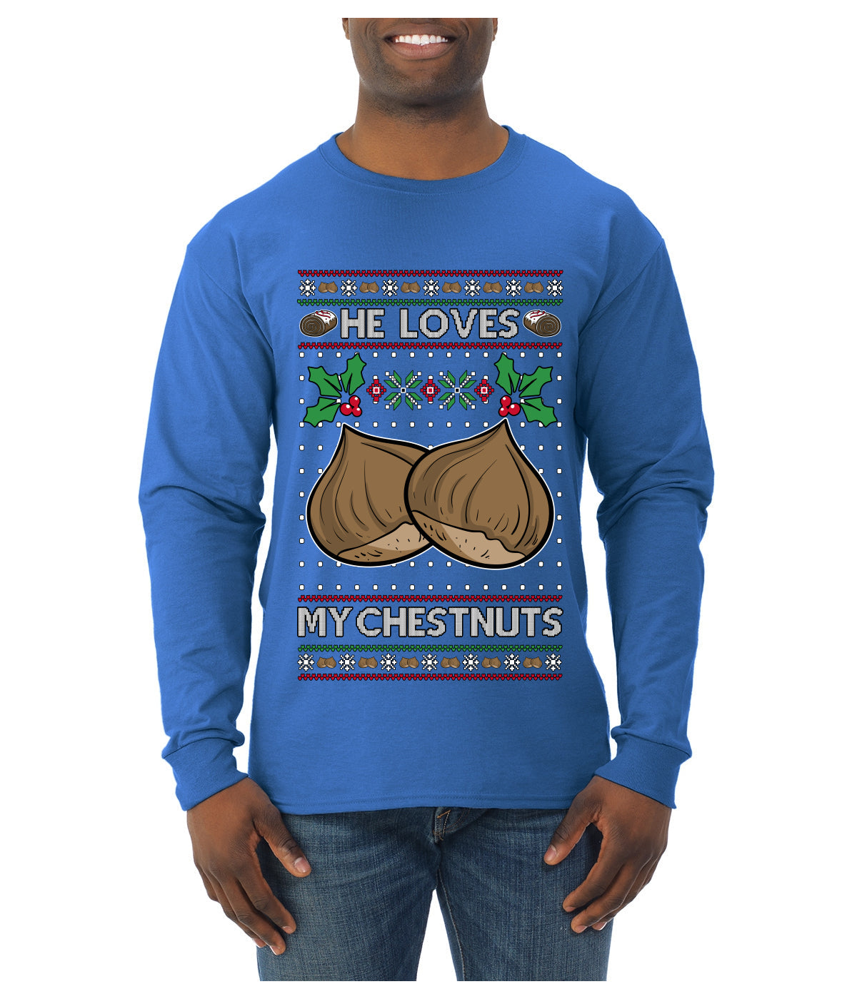 He Loves my Chestnuts, Ugly Christmas Sweater Unisex Mens Long Sleeve Shirt