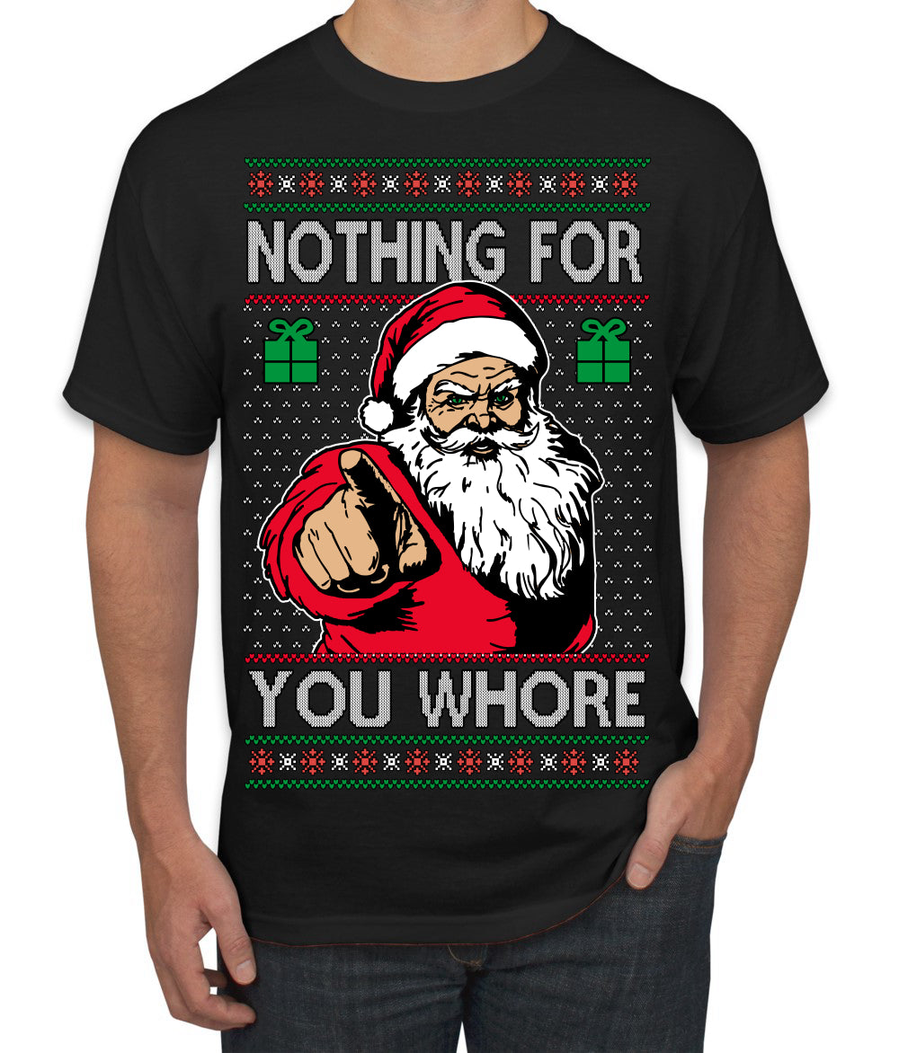 Nothing For You Whore Funny Vulgar Santa Claus Ugly Christmas Sweater Men's T-Shirt