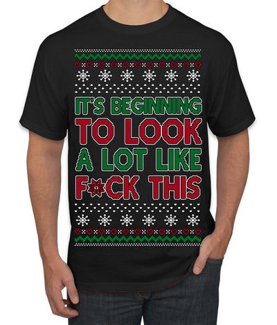 It's Beginning to Look a Lot Like F This Clean Funny Ugly Christmas Sweater Men's T-Shirt