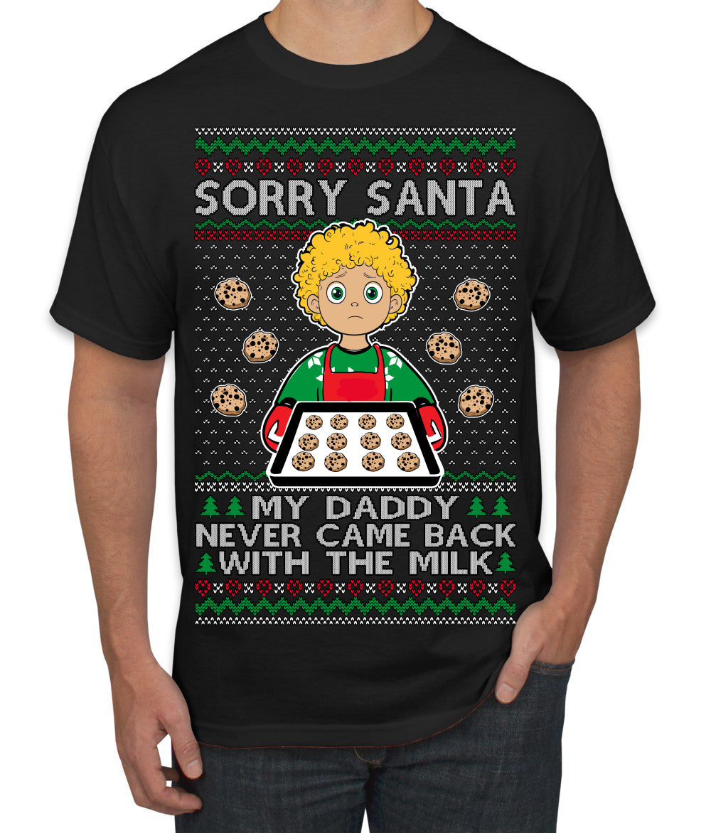 Sorry Santa Dad Never Came Back With Milk, Funny Viral Daddy Left Sad Kid Meme Ugly Christmas Sweater Men's T-Shirt