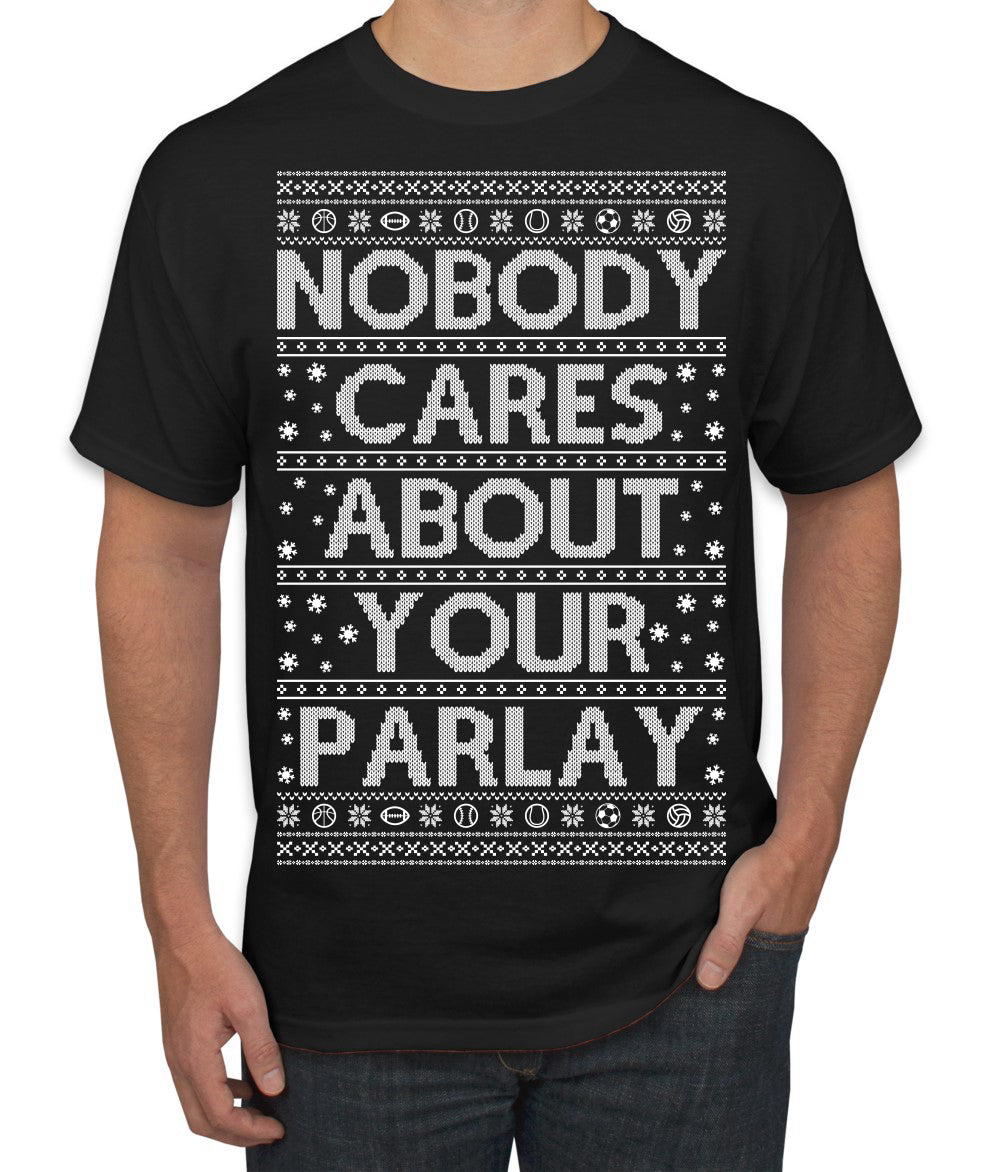 Nobody Cares About Your Parlay Funny Sports Betting Humor Ugly Christmas Sweater Men's T-Shirt