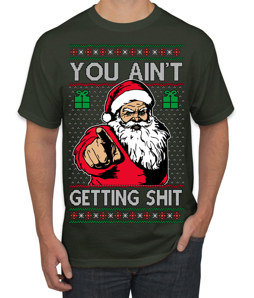 You Ain't Getting Shit Funny Santa Claus Ugly Christmas Sweater Men's T-Shirt