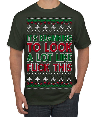 It's Beginning to Look a Lot Like Fuck This Funny Ugly Christmas Sweater Men's T-Shirt