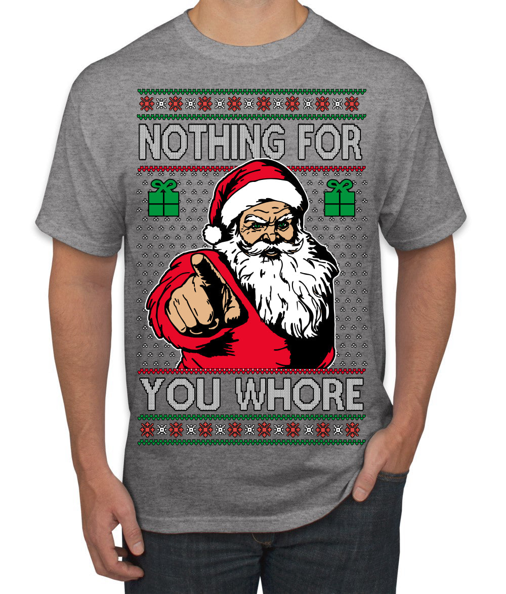 Nothing For You Whore Funny Vulgar Santa Claus Ugly Christmas Sweater Men's T-Shirt