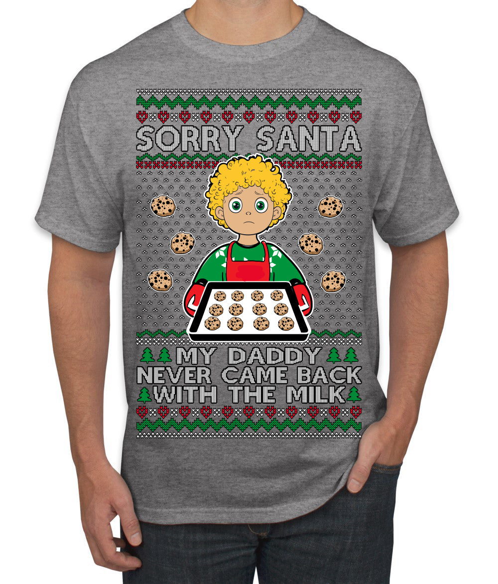 Sorry Santa Dad Never Came Back With Milk, Funny Viral Daddy Left Sad Kid Meme Ugly Christmas Sweater Men's T-Shirt