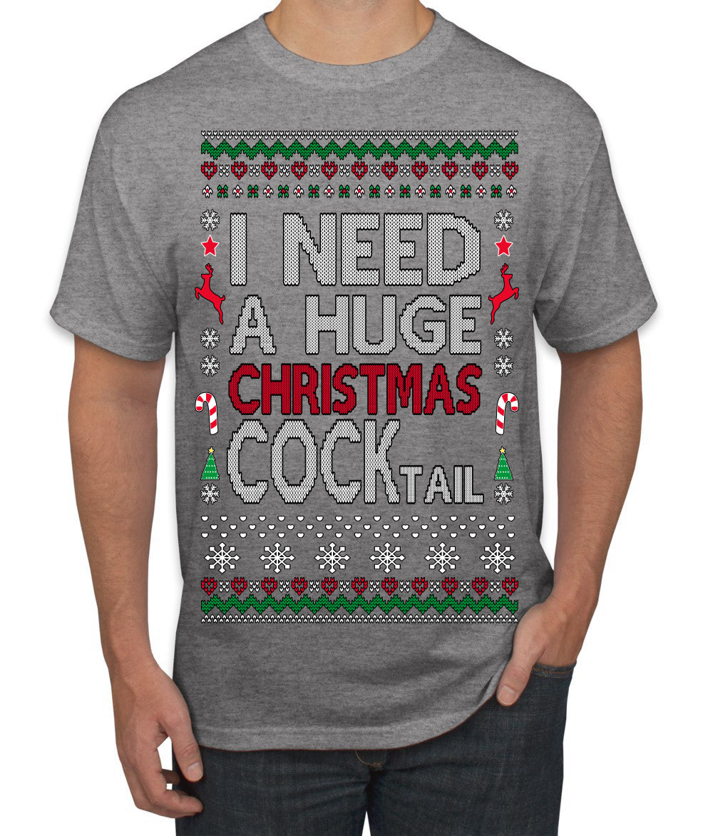 I Need a Huge Christmas Cocktail Funny Dirty Joke Drinking Ugly Christmas Sweater Men's T-Shirt