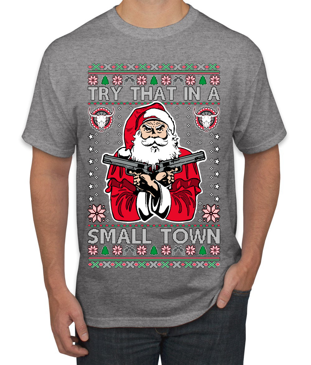 Try That In A Small Town Christmas Ugly Christmas Sweater Men's T-Shirt