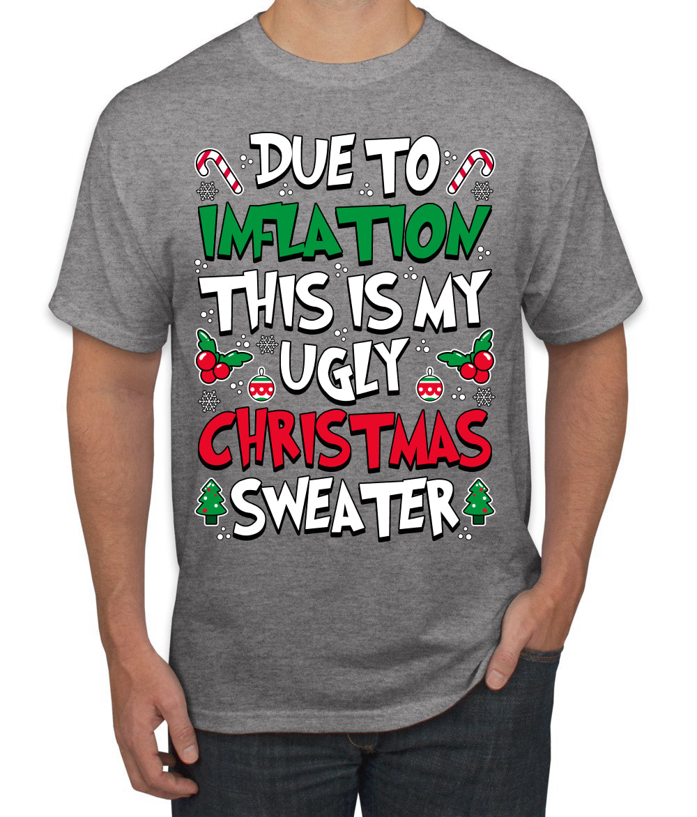 Due To Inflation This Is My Ugly Christmas Sweater Ugly Christmas Sweater Men's T-Shirt